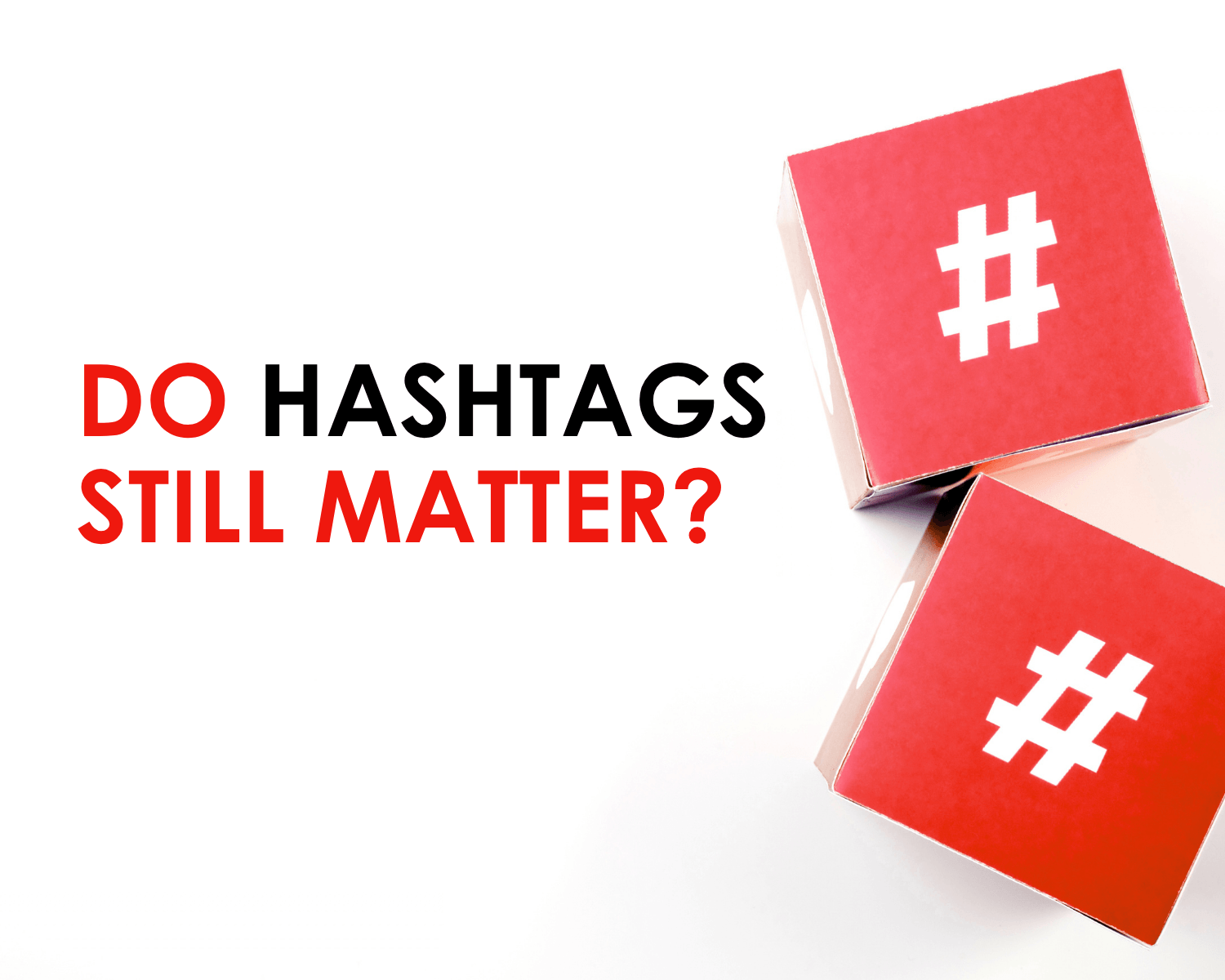 Do Hashtags still matter? Do Hashtags still matter?